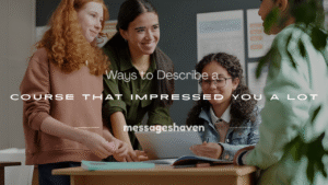 Read more about the article 250+ Best Ways to Describe a Course That Impressed You a Lot