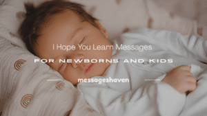 Read more about the article 250+ I Hope You Learn Messages for Newborns and Kids