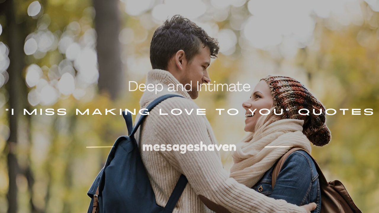 Read more about the article 250+ Deep and Intimate “I Miss Making Love to You” Quotes
