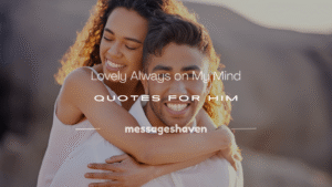 Read more about the article 250+ Lovely Always on My Mind Quotes for Him