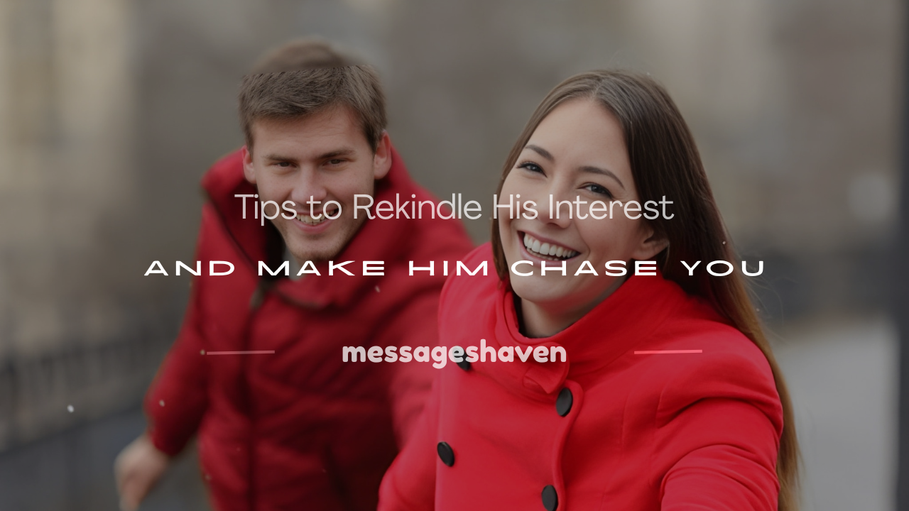 Read more about the article 250+ Best Tips to Rekindle His Interest and Make Him Chase You