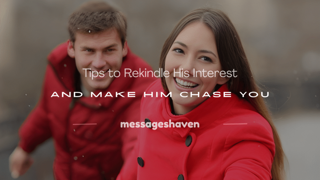 how to make him chase you again