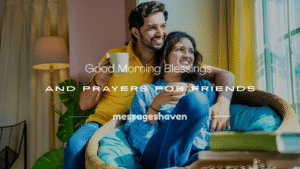 Read more about the article 250+ Good Morning Blessings and Prayers for Friends (Love & Happiness)