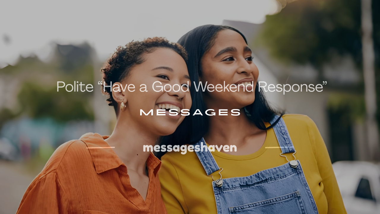 Read more about the article 250+ Polite “Have a Good Weekend Response” Messages