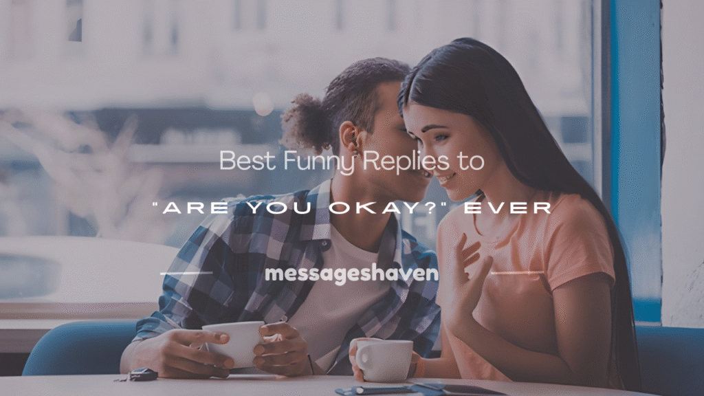 funny reply to are you okay