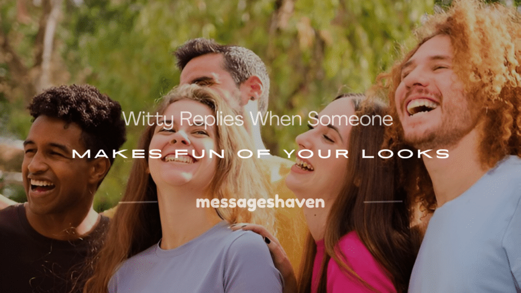 when someone makes fun of your looks