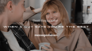 Read more about the article 250+ Best Replies for When a Guy Says You’re the Best