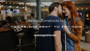 Read more about the article 250+ Hilarious Comebacks to “You’re the Best” to Try Now