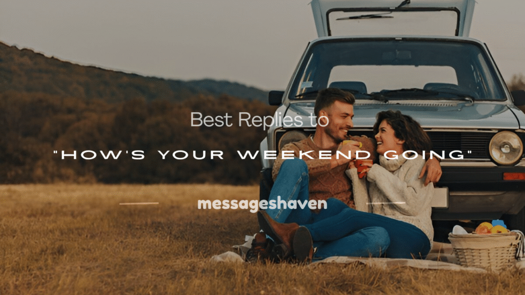 hows your weekend going replies