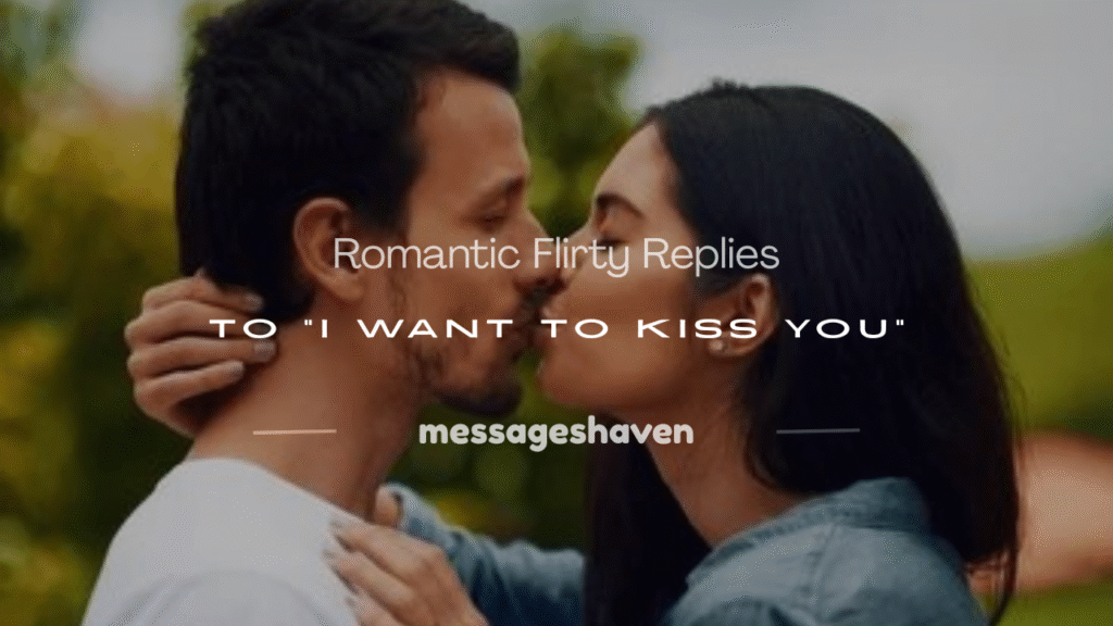 flirty response to i want to kiss you