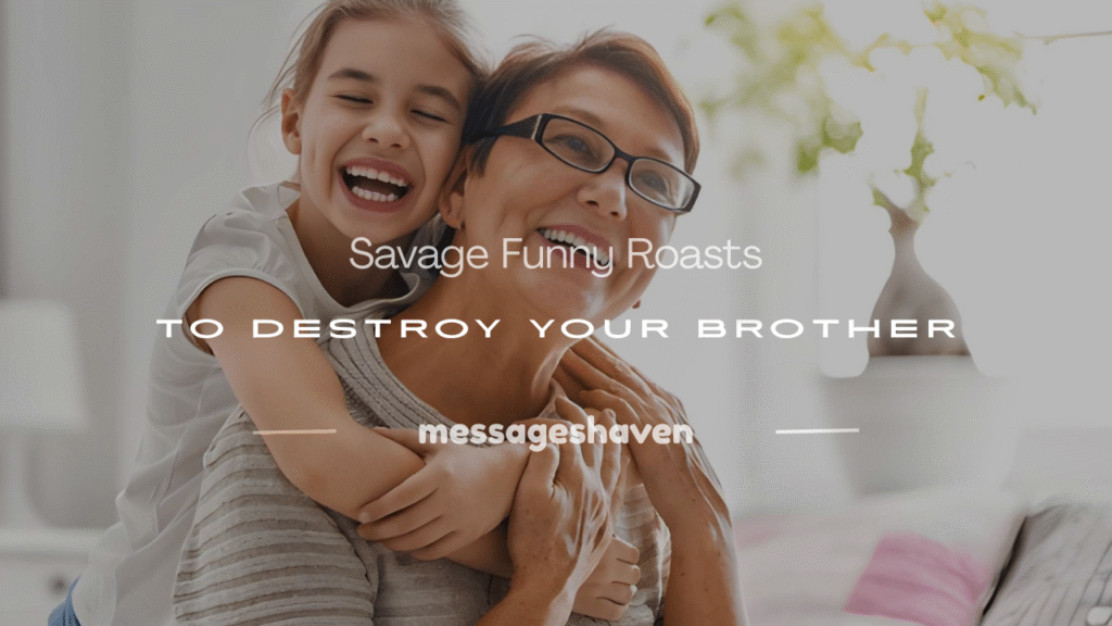 good roasts to say to your brother