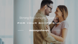 Read more about the article 250+ Strong Encouraging Quotes for Your Boyfriend