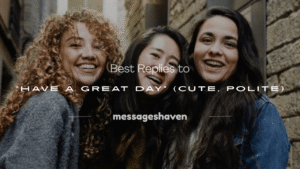 Read more about the article 150+ Best Replies to “Have a Great Day” (Cute, Polite)