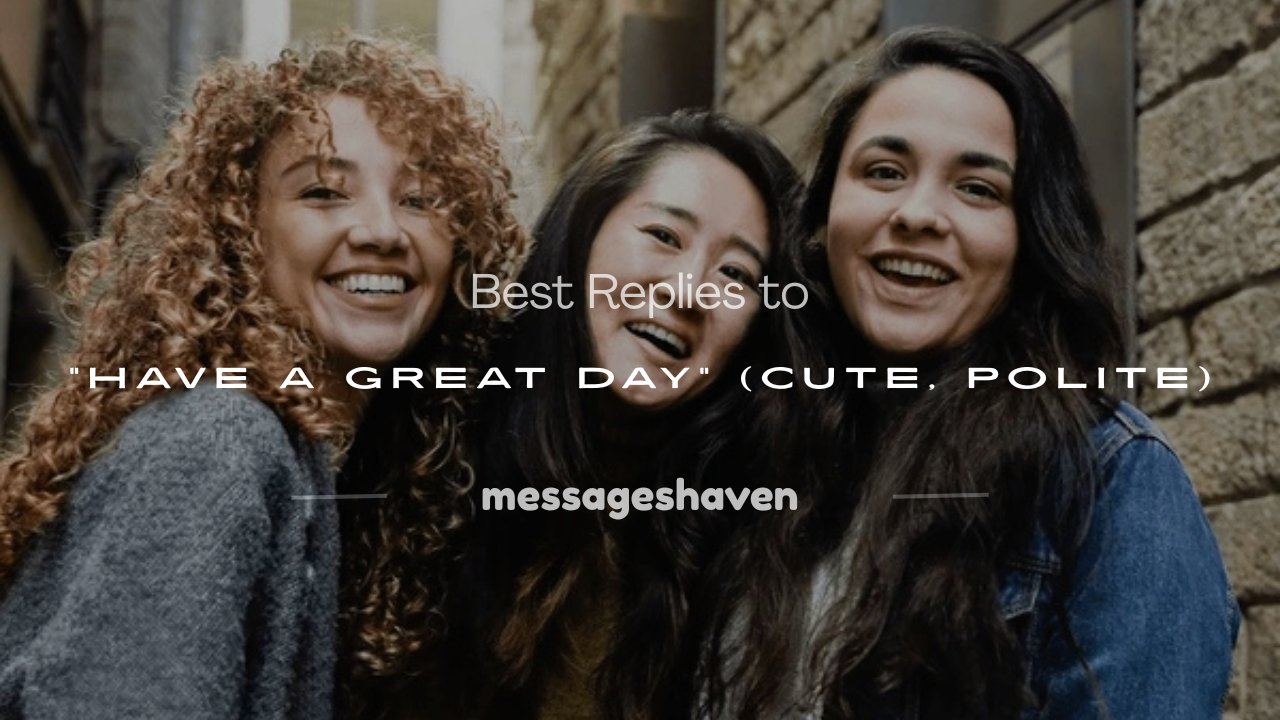 Read more about the article 150+ Best Replies to “Have a Great Day” (Cute, Polite)