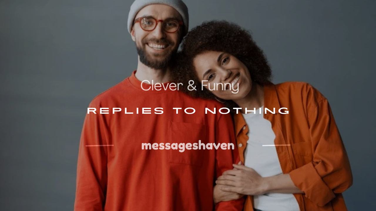 Read more about the article 120+ Clever & Funny Replies to Nothing