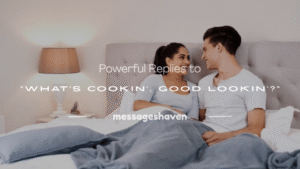 Read more about the article 250+ Powerful Replies to “What’s Cookin’, Good Lookin’?”