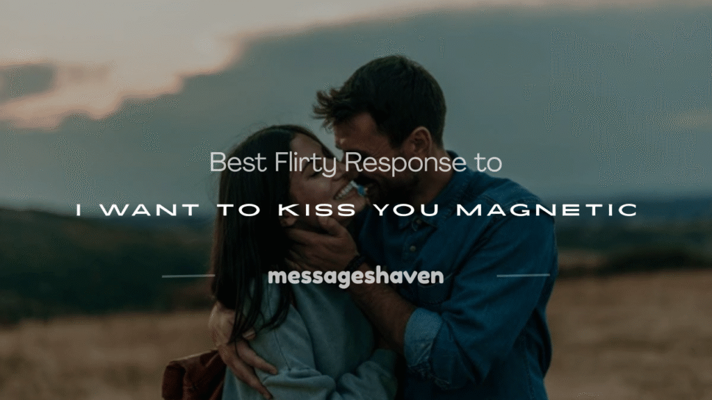 flirty response to i want to kiss you